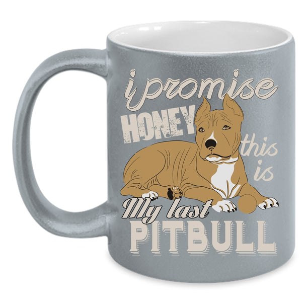 I Promise Honey Coffee Mug, This Is My Last Pitbull Coffee Cup