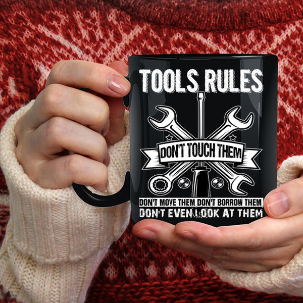 Tools Rules Coffee Mug, Don't Touch Them Don't Move Them Coffee Cup