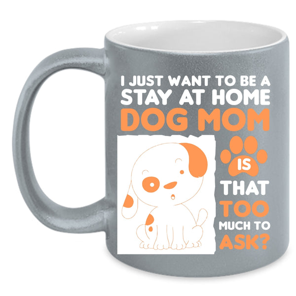 I Just Want To Be A Stay At Home Cup, Dog Mom Mug
