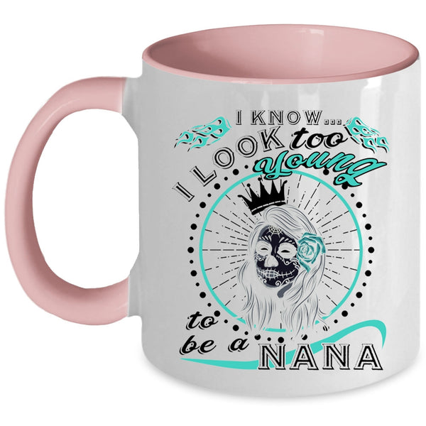 To Be A Nana Coffee Mug, I Know I Look Too Young Accent Mug