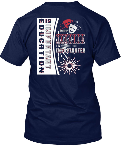 Education Is Important But Theater Is Importanter T Shirt, I Love My Life T Shirt