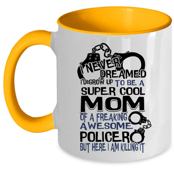 Cool Mom Coffee Mug, I'd Grow Up To Be A Cool Mom Of A Policer Accent Mug
