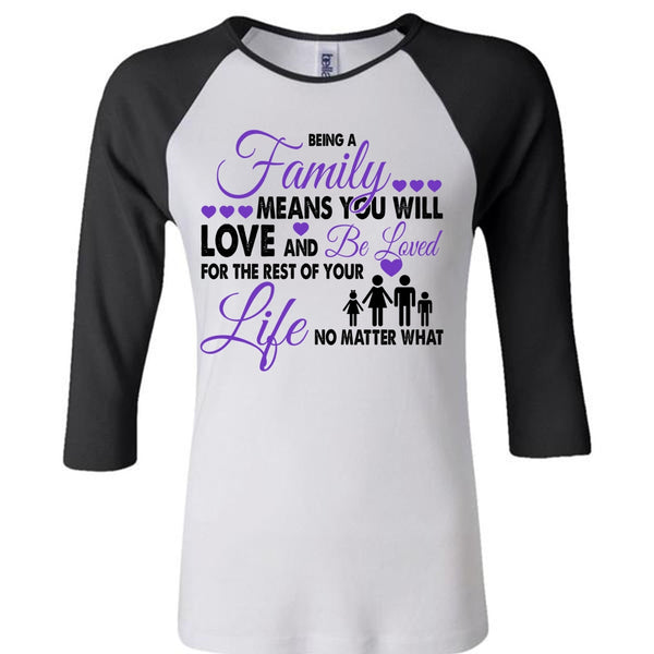 Being A Family Means You Will Love And Be Loved T Shirt, Life T Shirt