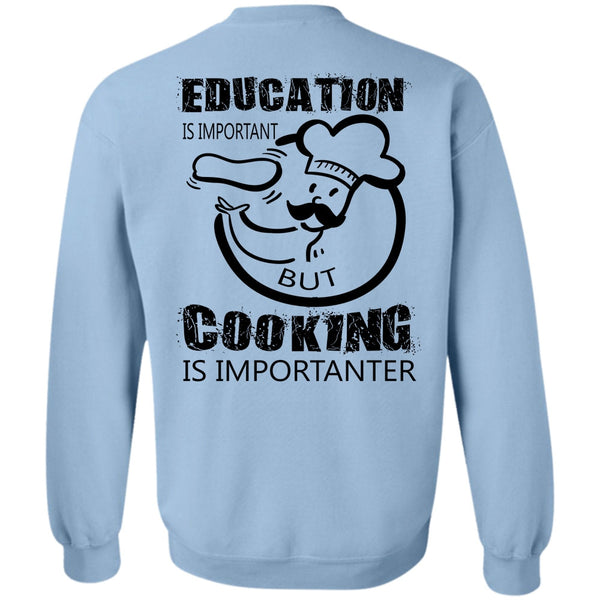 My Job T Shirt, Education Is Important But Cooking Is Importanter Sweatshirt