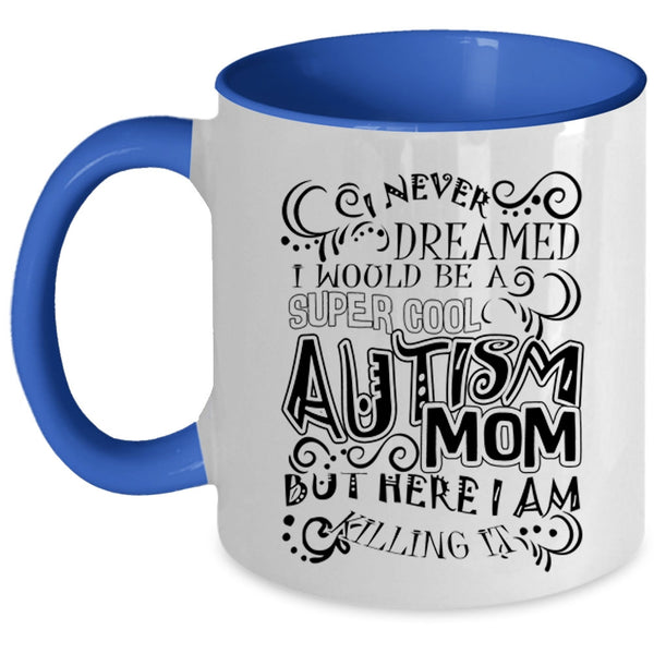 Mother Ever Coffee Mug, I Would Be A Cool Autism Mom Accent Mug
