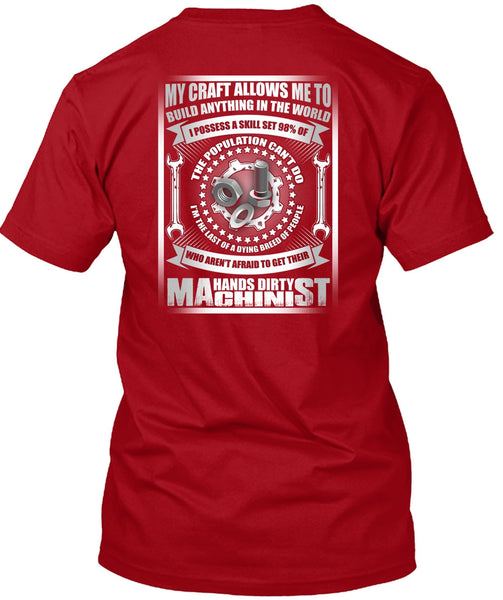 Hands Dirty Machinist T Shirt, Build Anything In The World T Shirt
