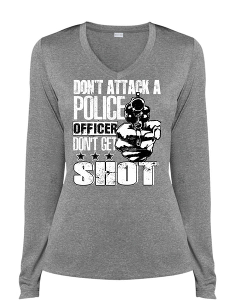 Don't Attack A Police Officer T Shirt, Don't Get Shot T Shirt, Cool Shirt (Ladies LS Heather V-Neck)