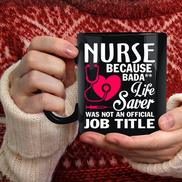 Nurses Coffee Mug, Life Saver Was Not An Official Job Title Coffee Cup