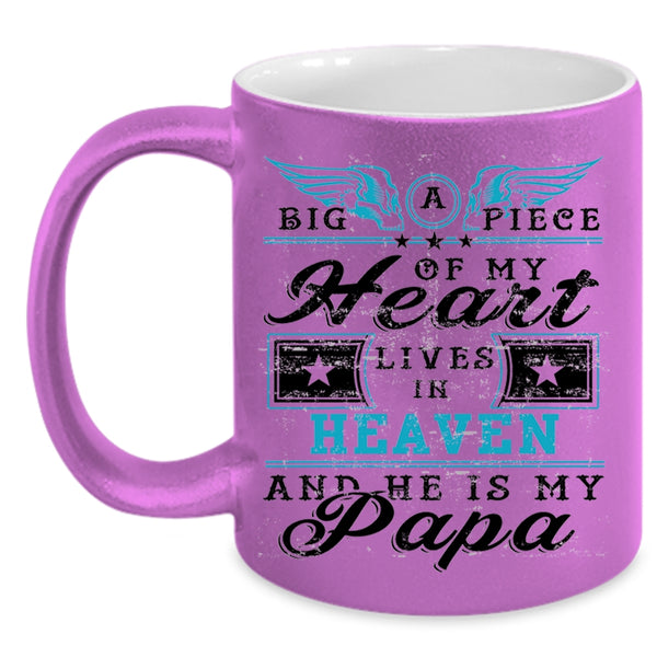 He Is My Papa Coffee Mug, Big A Piece Of My Heart Lives In Heaven Accent Mug