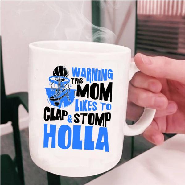 Funny Basketball Mom Coffee Mug, This Mom Likes To Clap And Stomp Holla Cup
