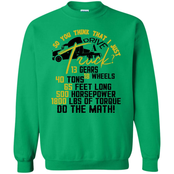 Coolest Trucker T Shirt, I Just Driver A Truck? Sweatshirt