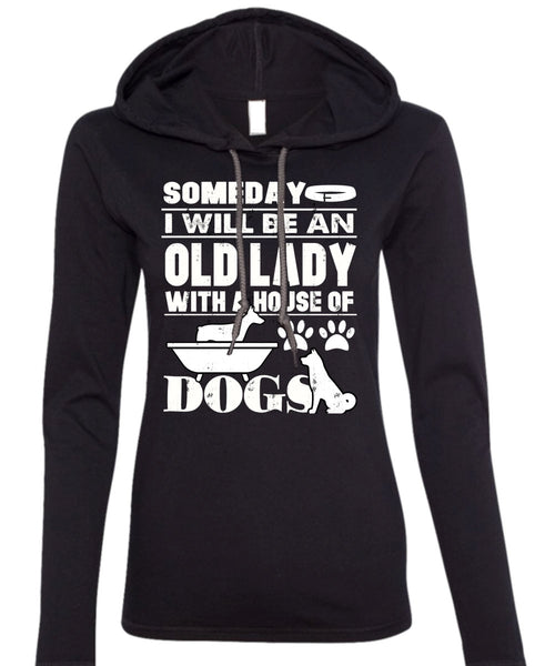I Will Be An Old Lady T Shirt, House Of Dogs T Shirt (Anvil Ladies Ringspun Hooded)