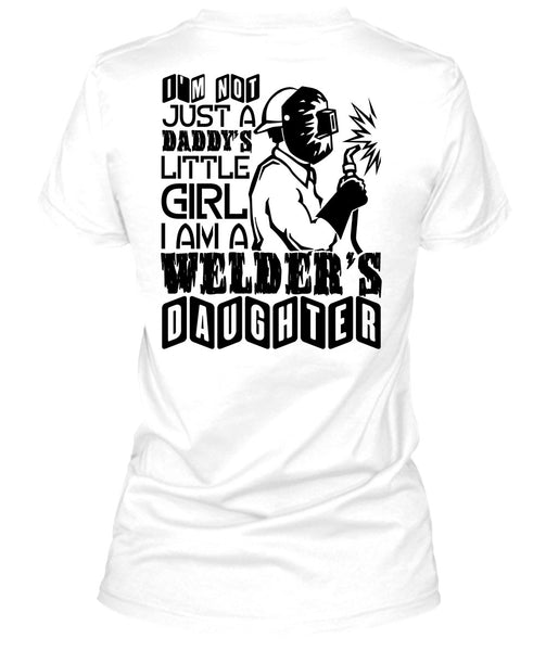 I Am A Welder's Daughter T Shirt, Being A Welder T Shirt
