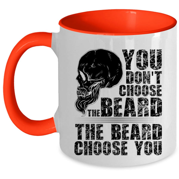 The Beard Choose you Coffee Mug, You Don't Choose The Beard Accent Mug