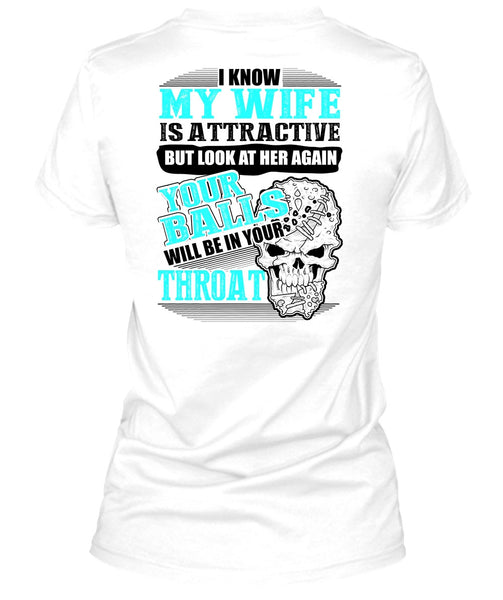 I Know My Wife Is Attractive T Shirt, Being A Husband T Shirt