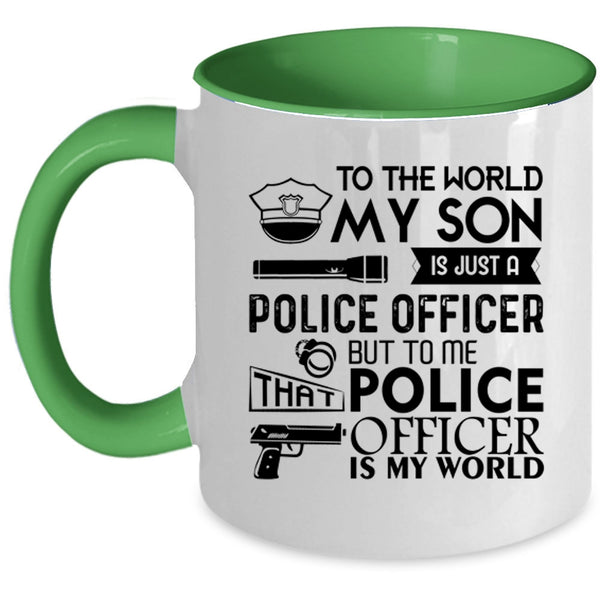 To Me That Police Officer Is My World Coffee Mug, My Son Is Just A Police Officer Accent Mug