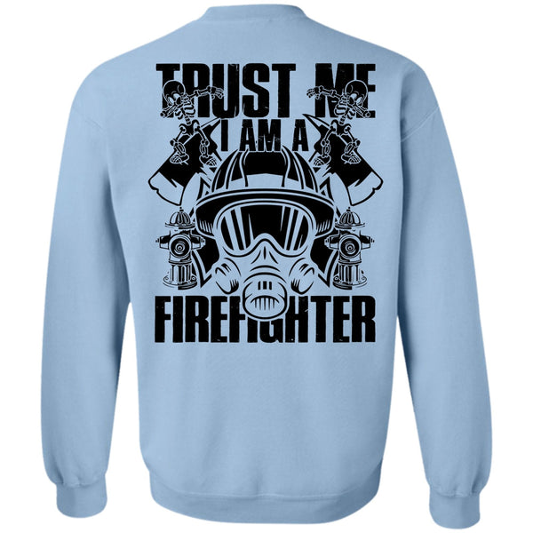 I Love Firefighter T Shirt, Trust Me I Am A Firefighter Sweatshirt