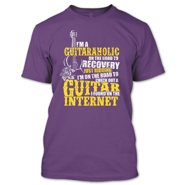 I'm A Guitaraholic T Shirt, I Found In The Internet T Shirt