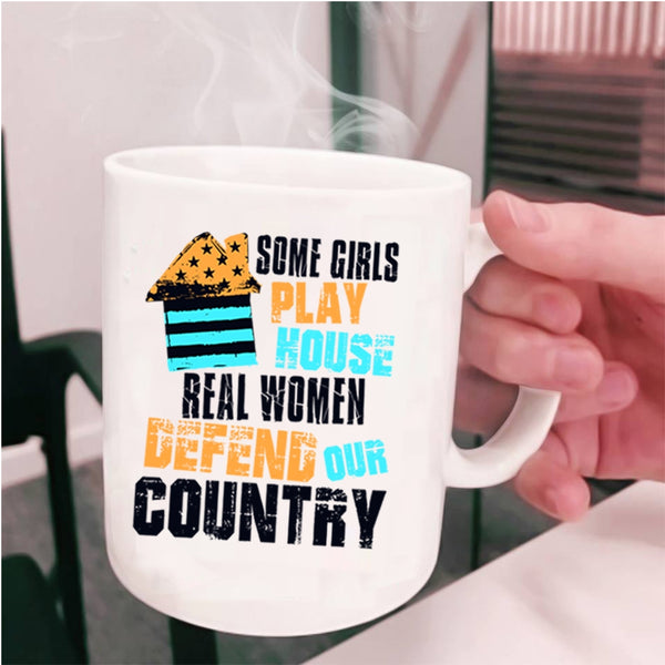 Real Women Defend Our Country Coffee Mug, Some Girls Play House Cup
