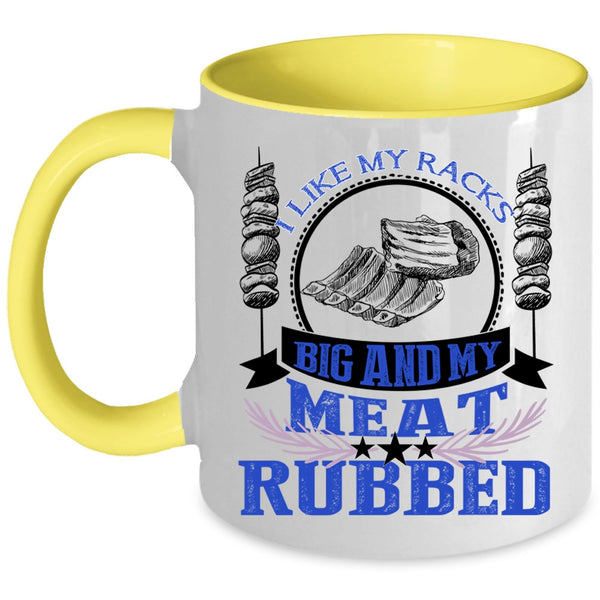 Funny BBQ Coffee Mug, I Like My Racks Big And My Meat Rubbed Accent Mug
