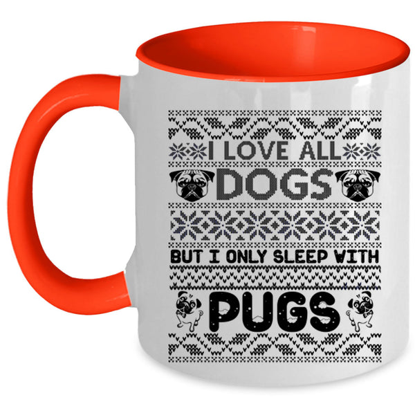 I Only Sleep With Pugs Coffee Mug, I Love All Dogs Accent Mug