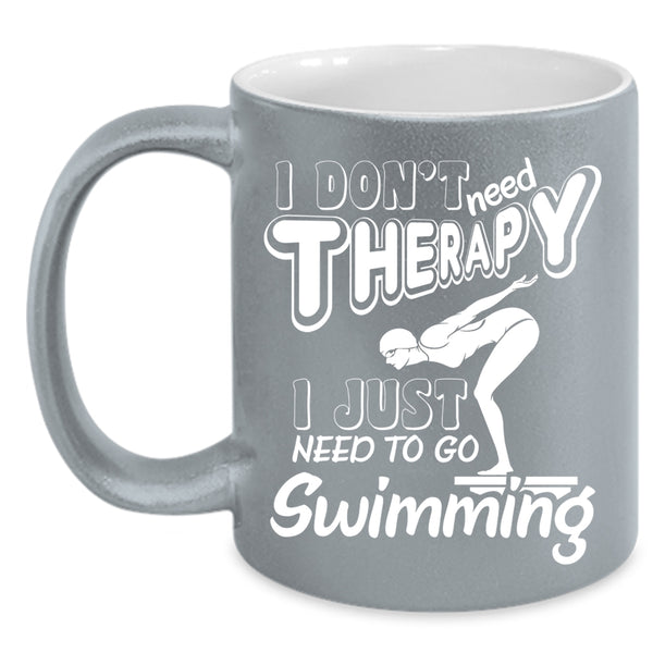 I Don't Need Therapy Coffee Mug, I Just Need To Go Swimming Coffee Cup