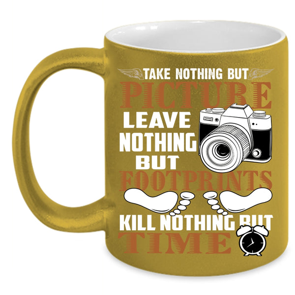 Take Nothing But Picture Coffee Mug, Leave Nothing But Footprints Coffee Cup