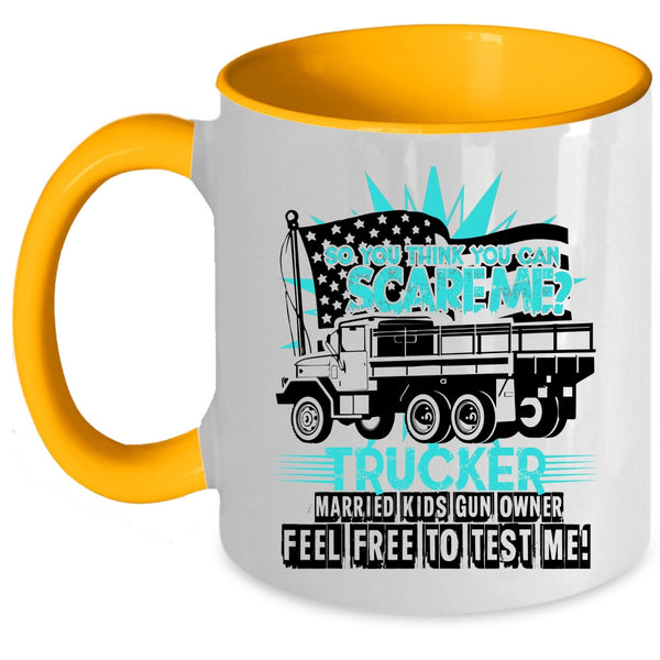 Trucker Coffee Mug, So You Think You Can Scare Me Accent Mug