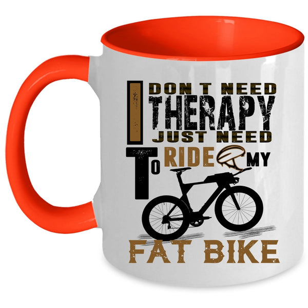 I Just Need To Ride My Fat Bike Coffee Mug, I Don't Need Therapy Accent Mug