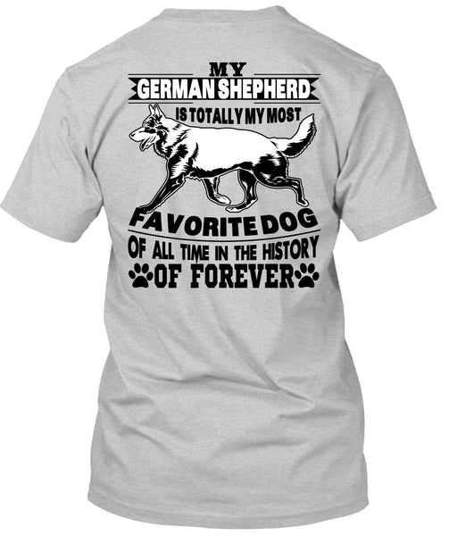 My German Shepherd Is Totally My Most Favorite Dog T Shirt, I Love My Life T Shirt