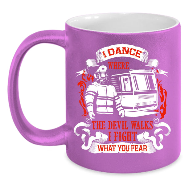 I Dance Where The Devil Walks Coffee Mug, Funny Firefighter Coffee Cup