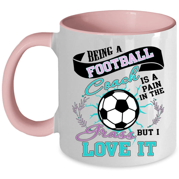 I Love It Coffee Mug, Being A Football Coach Accent Mug