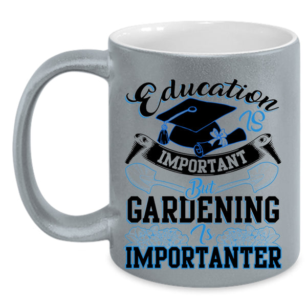 Gardening Is Importanter Coffee Mug, Education Is Inportant Accent Mug