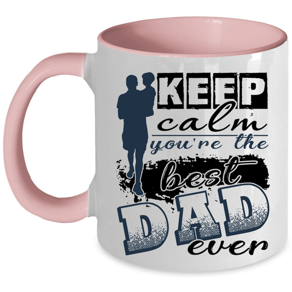 You're The Best Dad Ever Coffee Mug, Keep Calm Accent Mug