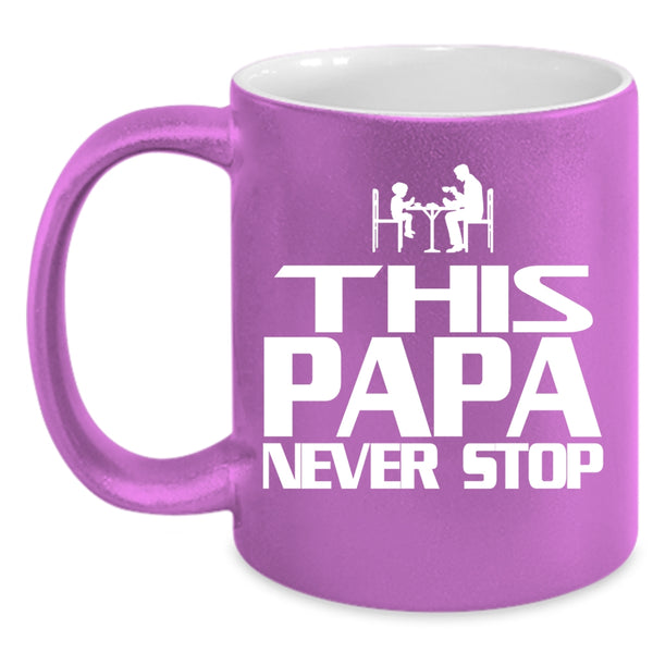 This Papa Never Stop Coffee Mug, Cool Gift For Papa Coffee Cup