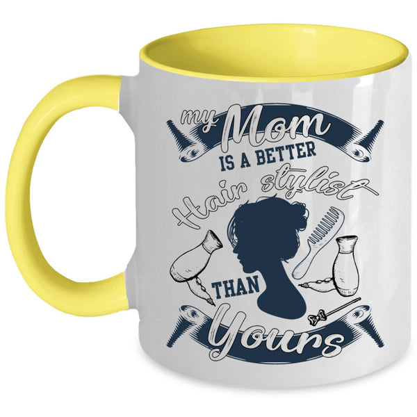Cool Mom Coffee Mug, My Mom Is A Better Hair Stylist Accent Mug