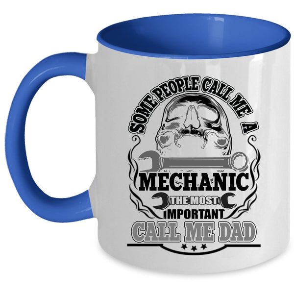 The Most Inportant Call Me Dad Coffee Mug, Call Me A Mechanic Accent Mug