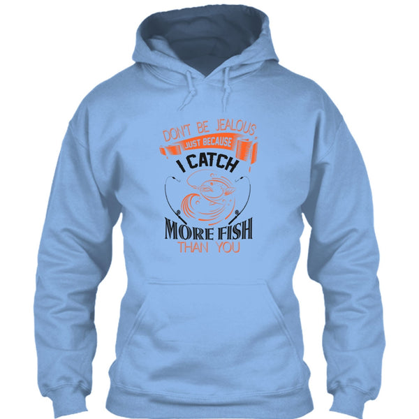 Don’t Be Jealous Just Because I Catch More Fish Than You T Shirt, I Catch More Fish Than You T Shirt