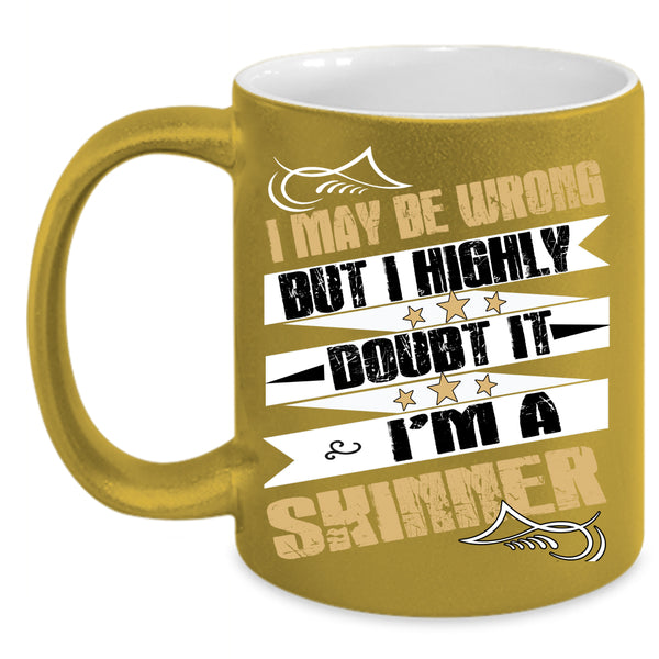I May Be Wrong  Coffee Mug, I'm A Skinner Coffee Cup
