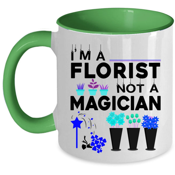 Cute Gift For Florists Coffee Mug, I'm A Florist Not A Magician Accent Mug