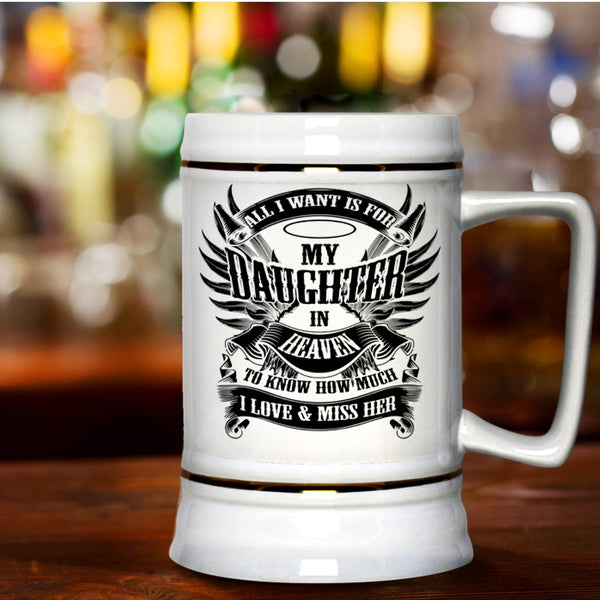 To Know How Much I Love And Miss Her Beer Stein 22oz, All I Want Is For My Daughter In Heaven Beer Mug