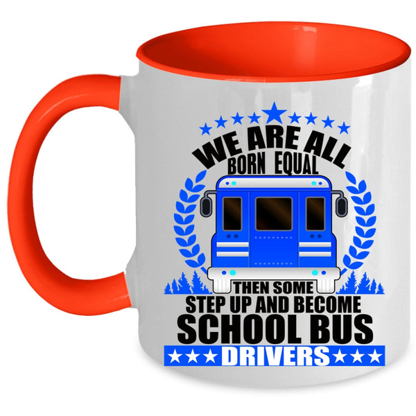 Become School Bus Drivers Coffee Mug, We Are All Born Equal Accent Mug