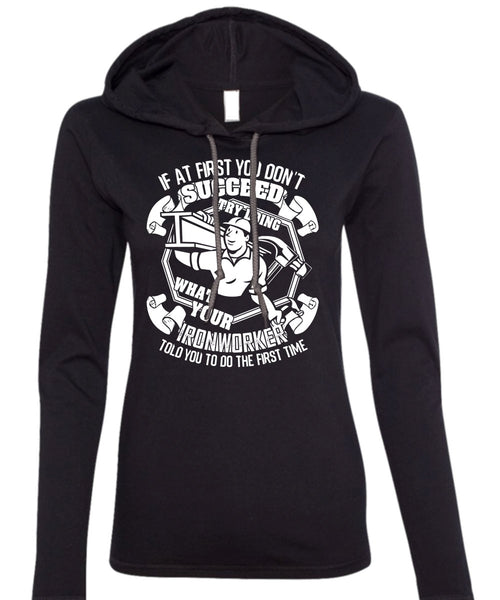 Try Doing What Your Ironworker T Shirt, Being An Ironworker T Shirt (Anvil Ladies Ringspun Hooded)