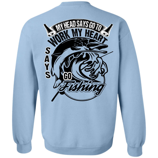 I Love Fishing T Shirt, Work My Heart Says Go Fishing Sweatshirt