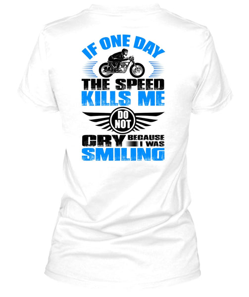 If One Day The Speed Kills Me T Shirt, I Love Biker T Shirt