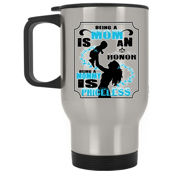Being A Mommy Is Priceless Travel Mug, Being A Mom Is An Honor Mug