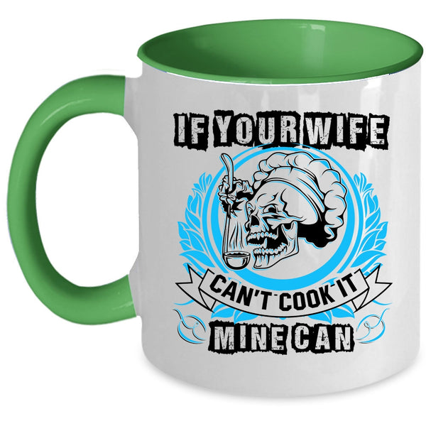 Funny Cooking Coffee Mug, If Your Wife Can't Cook It Mine Can Accent Mug