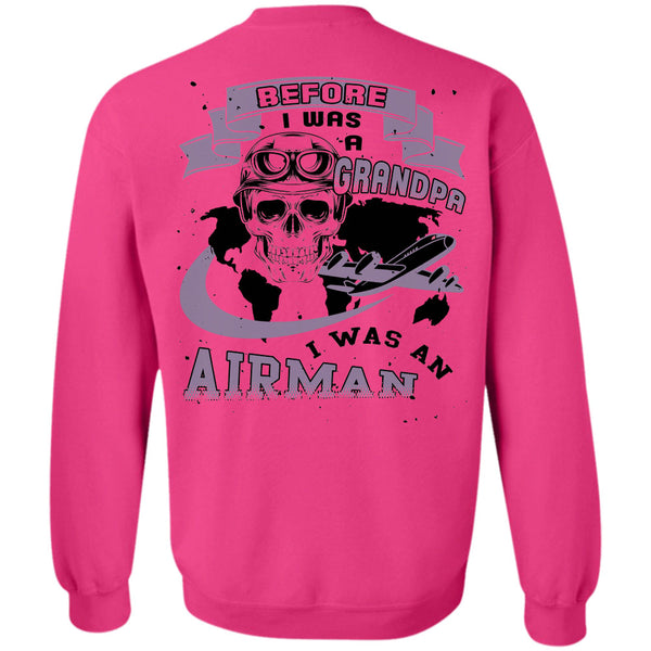 Being A Grandpas T Shirt, Before I Was A Grandpa I Was An Airman Sweatshirt