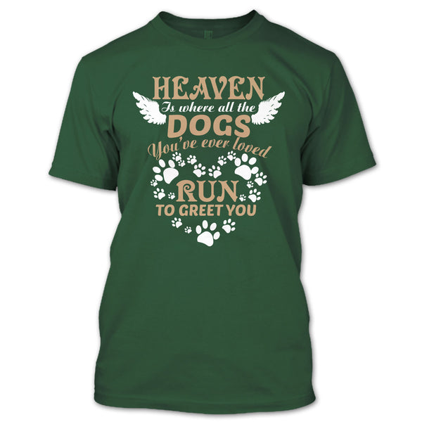 Heaven Is Where All The Dogs T Shirt, Run To Greet You T Shirt