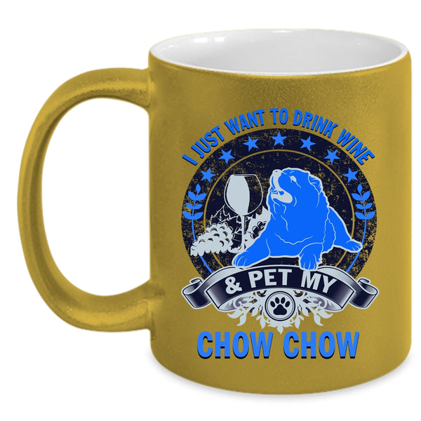 My Chow Chow Coffee Mug, I Just Want To Drink Wine And Pet Accent Mug